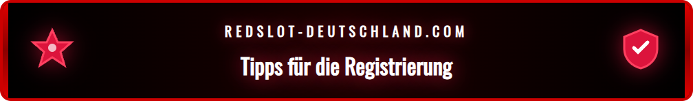 Wichtige Tipps und Tricks für eine erfolgreiche und problemlose Redslot Anmeldung.